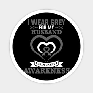 Brain Cancer Husband Brain Cancer Awareness I Wear Grey for My Husband Magnet